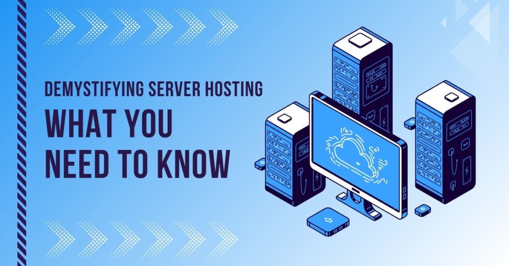 Demystifying Server Hosting: What You Need to Know