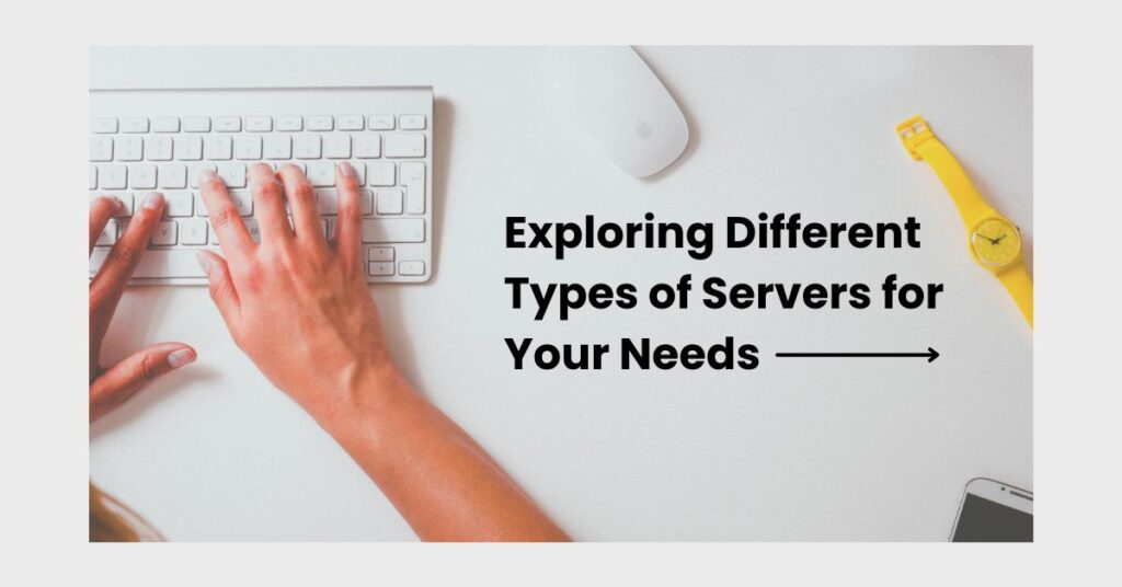 Exploring Different Types of Servers for Your Needs